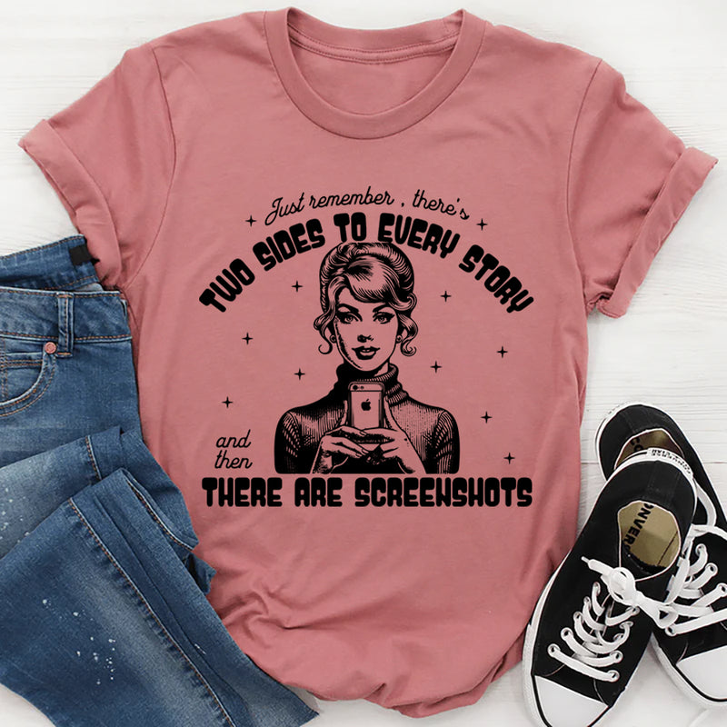 There's Two Sides To Every Story T-Shirt