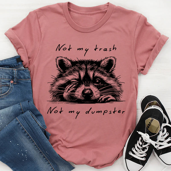 Not My Trash Not My Dumpster T-Shirt