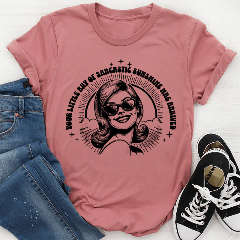 Your Little Ray of Sarcastic Sunshine Has Arrived T-Shirt