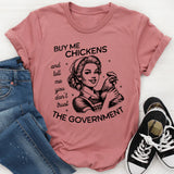 Buy Me Chickens and Tell Me You Don't Trust The Government T-Shirt