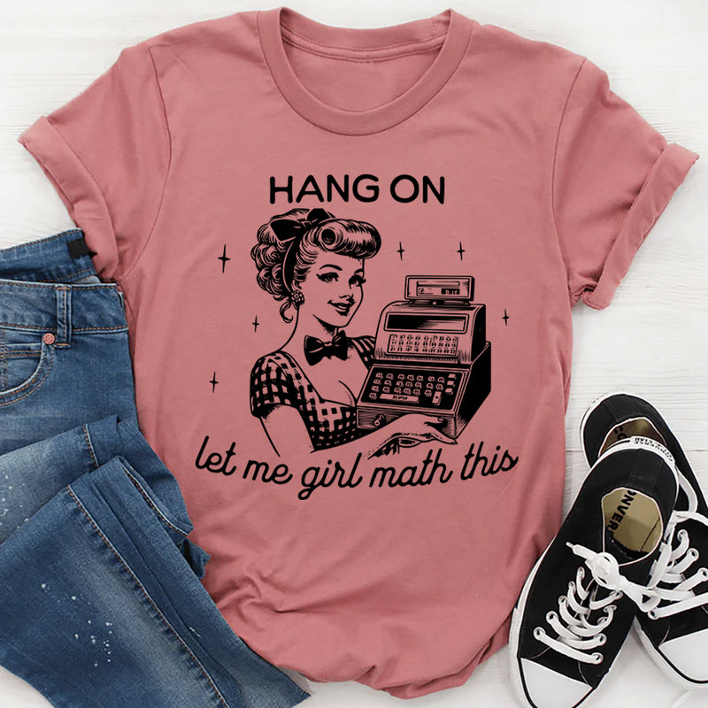 Hang On Let Me Girl Math This T-Shirt