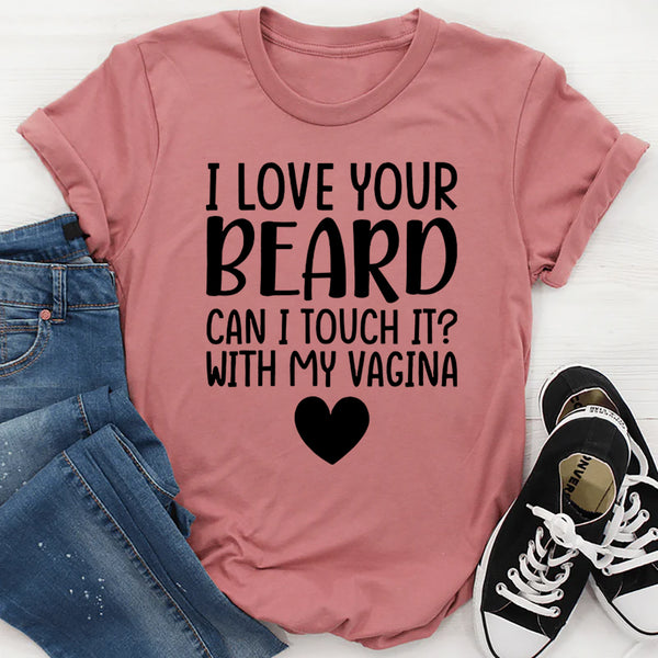 I Love Your Beard T-Shirt