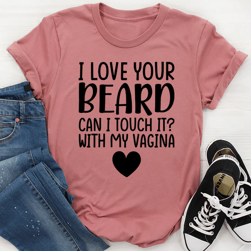 I Love Your Beard T-Shirt