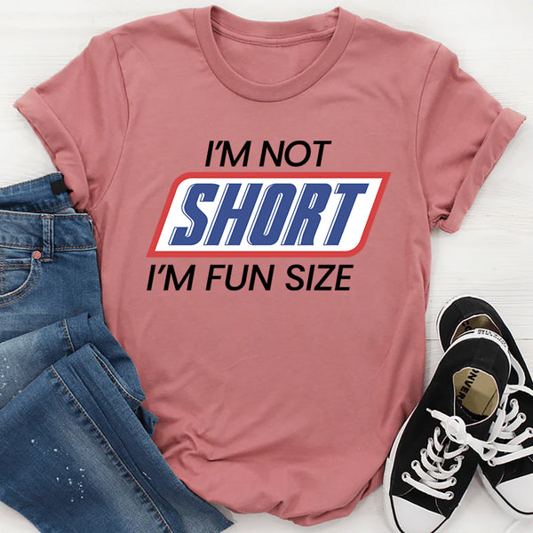 I'm Not Short I'm Fun Sized T-Shirt