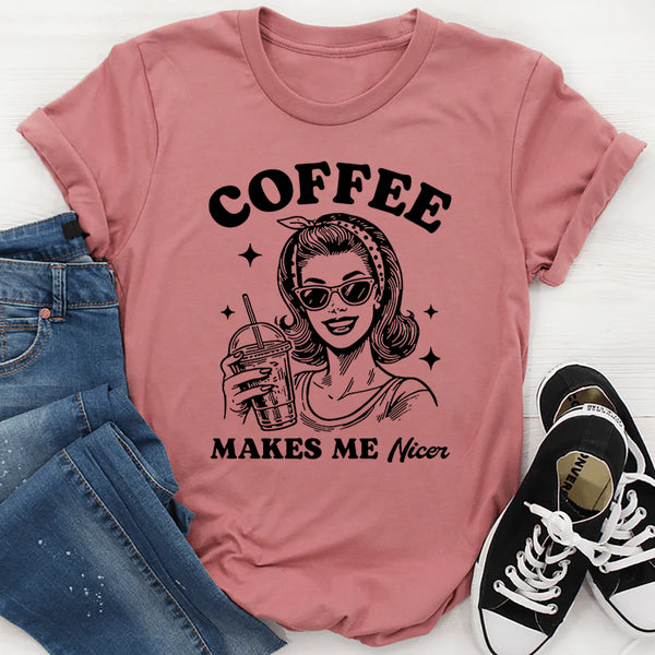 Coffee Makes Me Nicer T-Shirt