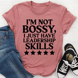 I'm Not Bossy I Just Have Leadership Skills T-Shirt