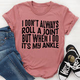I Don't Always Roll A Joint T-Shirt