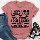 I Was Told I Only Have Two Faults T-Shirt