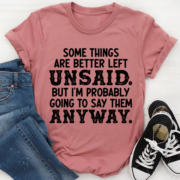 Some Things Are Better Left Unsaid T-Shirt