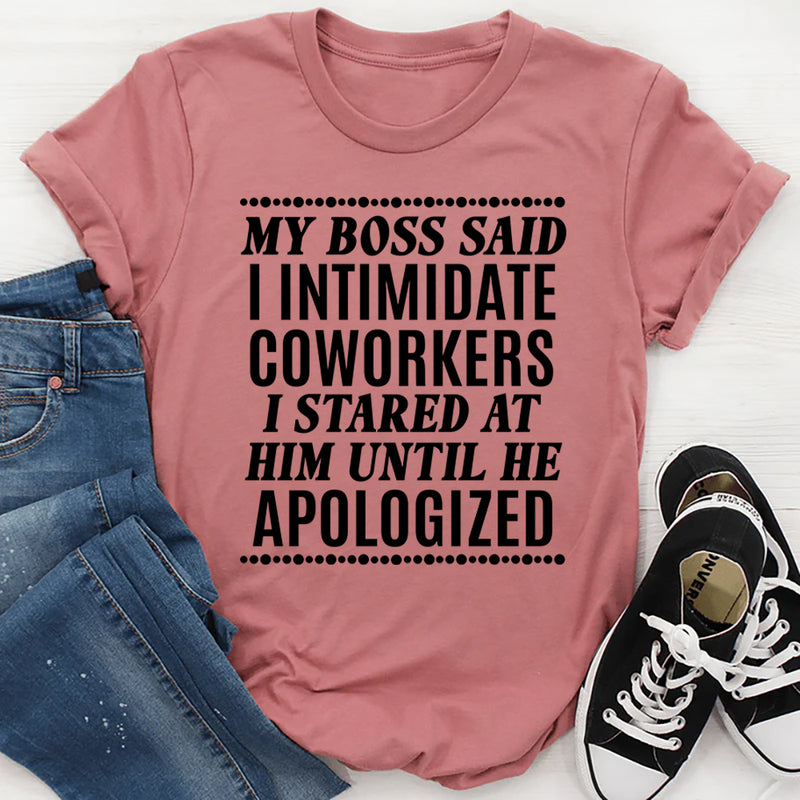 My Boss Said I Intimidated Coworkers T-Shirt