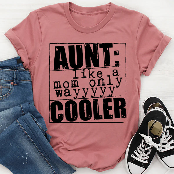 Aunt Like A Mom Only Cooler T-Shirt