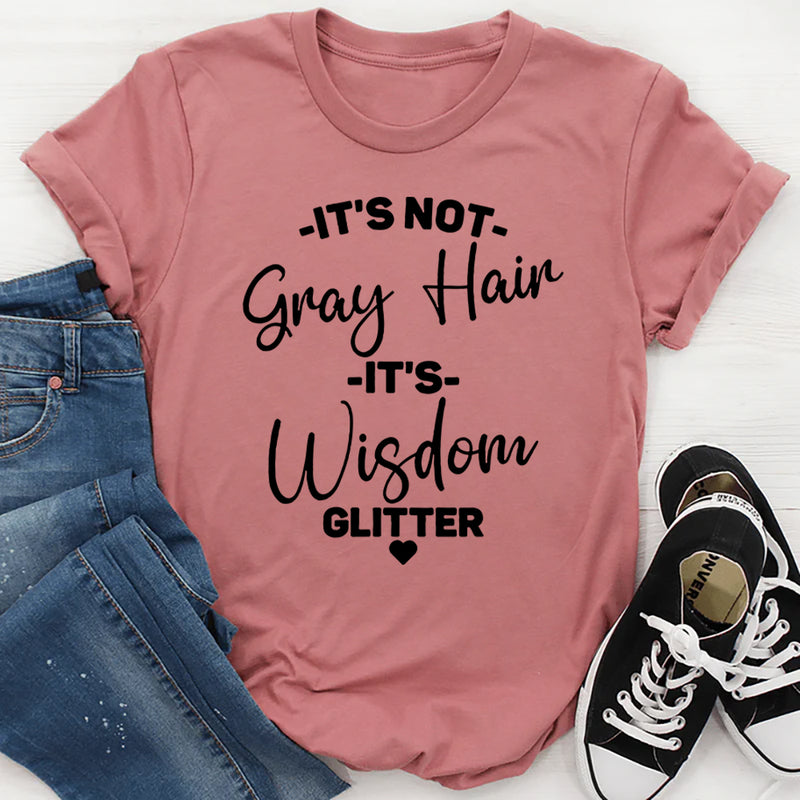 It's Not Gray Hair It's Wisdom Glitter T-Shirt