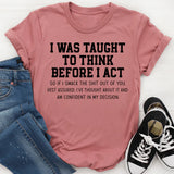 I Was Taught To Think Before I Act T-Shirt