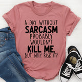 A Day Without Sarcasm T-Shirt