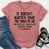 It Doesn't Matter What You Think Of Me T-Shirt