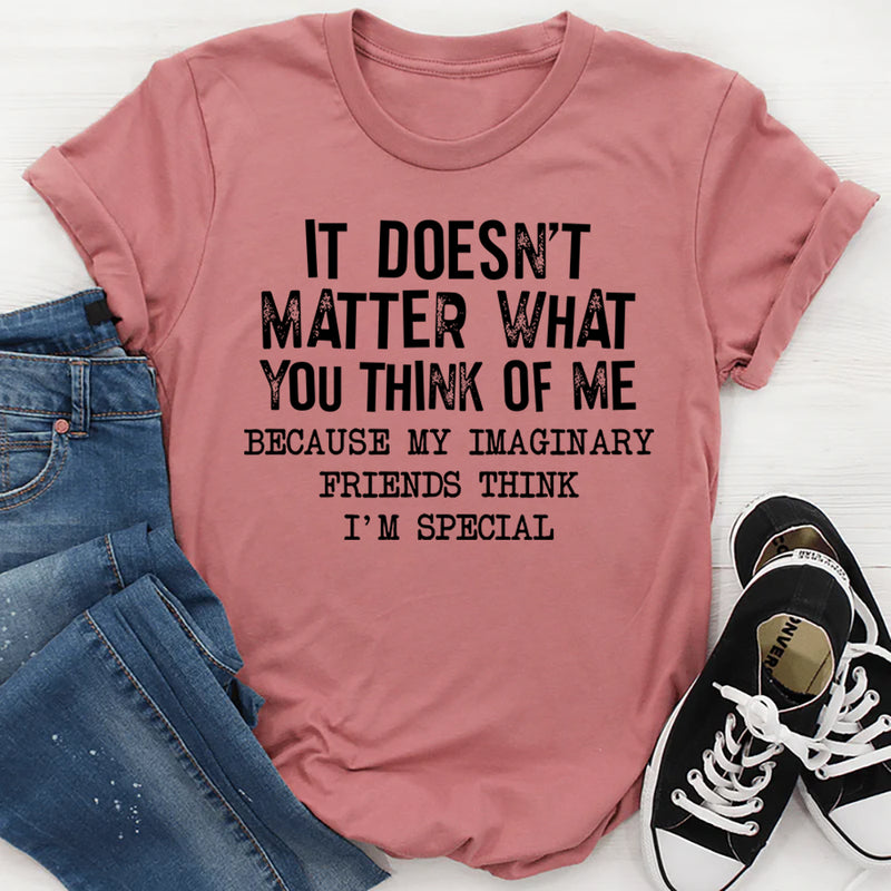 It Doesn't Matter What You Think Of Me T-Shirt