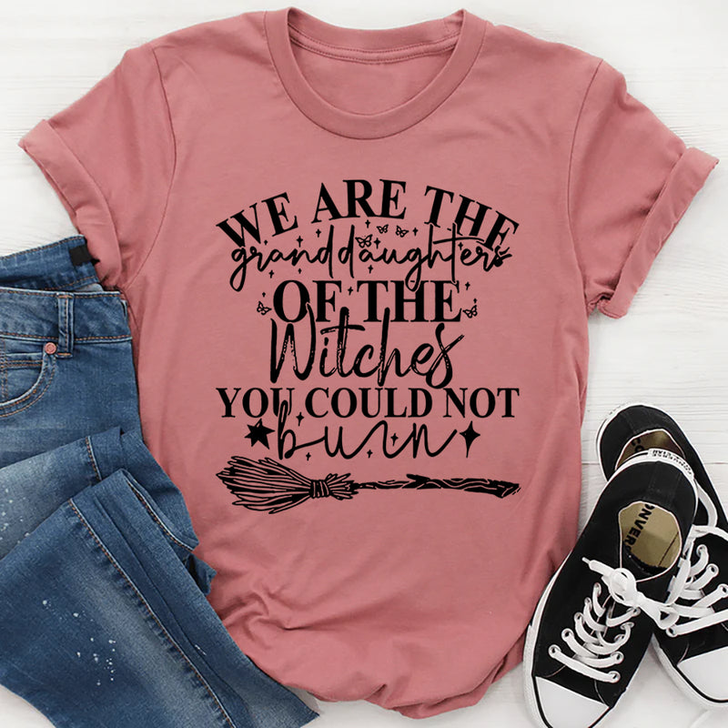 We Are The Granddaughters Of The Witches You Could Not Burn T-Shirt