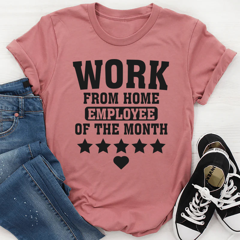 Work From Home Employee Of The Month T-Shirt