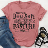 There's BS Everywhere And Not A Pasture In Sight T-Shirt