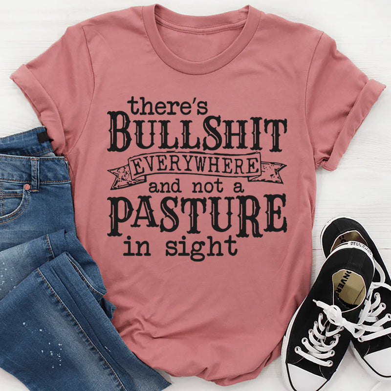 There's BS Everywhere And Not A Pasture In Sight T-Shirt