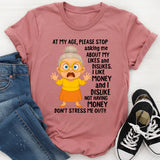 At My Age Please Stop Asking Me About My Likes And Dislike T-Shirt