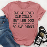 She Believed She Could But Her Dog Was Asleep On Her Lap T-Shirt