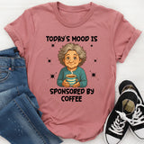 Todays Mood is Sponsored by coffee T-Shirt