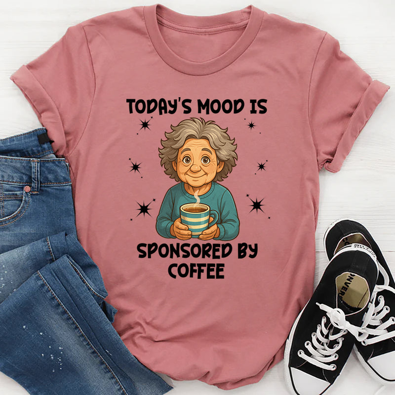 Todays Mood is Sponsored by coffee T-Shirt