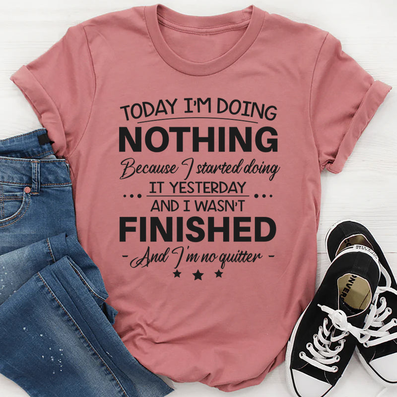 Today I'm doing nothing T-Shirt