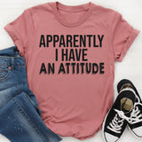 Apparently I Have An Attitude T-Shirt