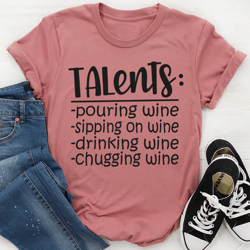 Talents, Pouring Wine, Sipping Wine, Drinking Wine, Chugging Wine T-Shirt