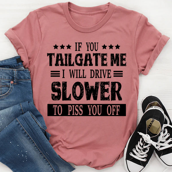 If You Tailgate Me T-Shirt