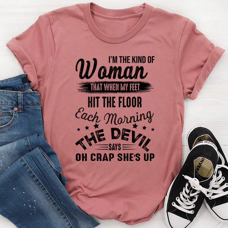 I'm The Kind Of Woman That When My Feet Hit The Floor T-Shirt