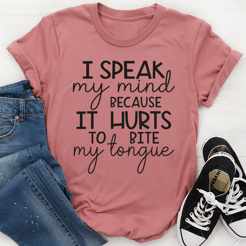 I Speak My Mind Because It Hurts To Bite My Tongue T-Shirt