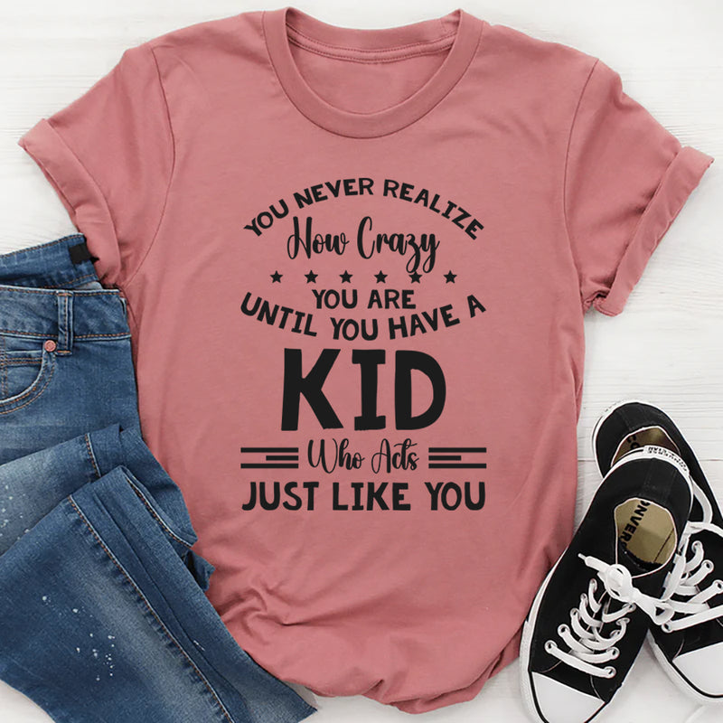 You Never Realize How Crazy You Are T-Shirt
