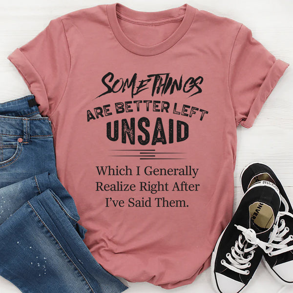 Some Thing Are Better Left Unsaid T-Shirt