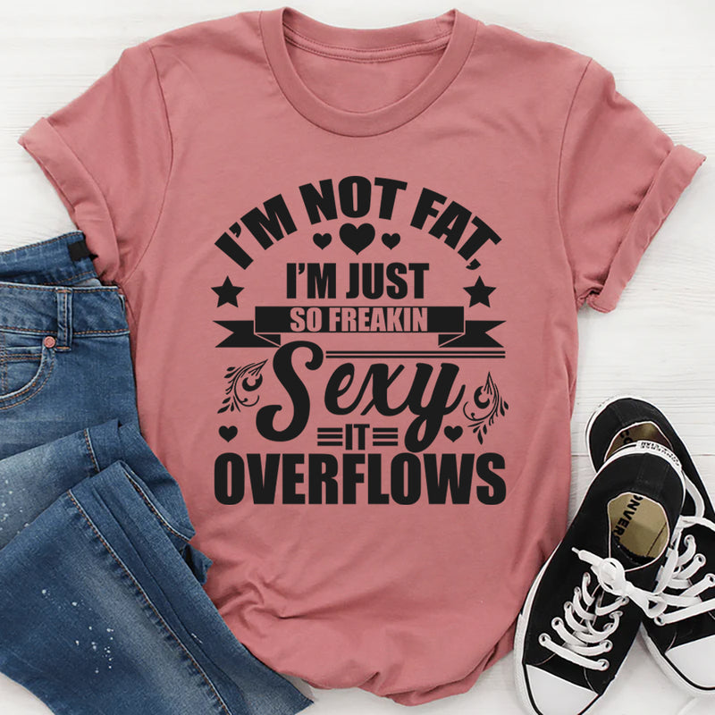I'm Not Fat Just So Sexy T-Shirt
