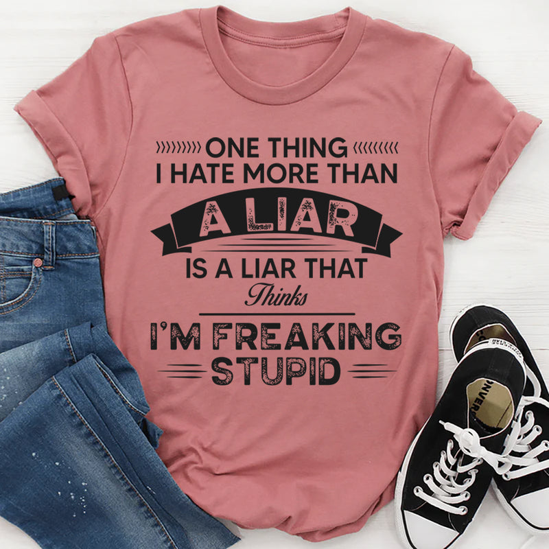 One thing I hate more than a liar T-Shirt