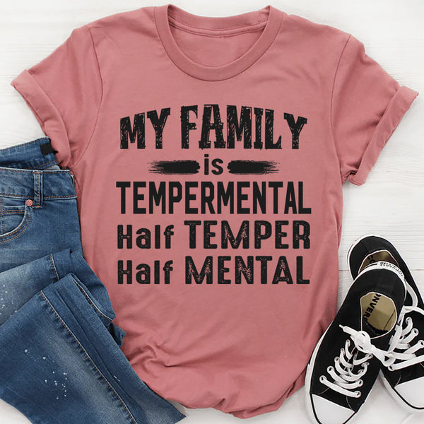 My Family Is Temperamental Half Temper Half Mental T-Shirt