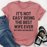 It's Not Easy Being The Best Wife Ever But Here I Am Nailing It T-Shirt