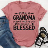 Being A Grandma Doesn't Make Me Old It Makes Me Blessed T-Shirt
