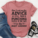 Do Not Ask Me For Advice I Still Think Punching T-Shirt