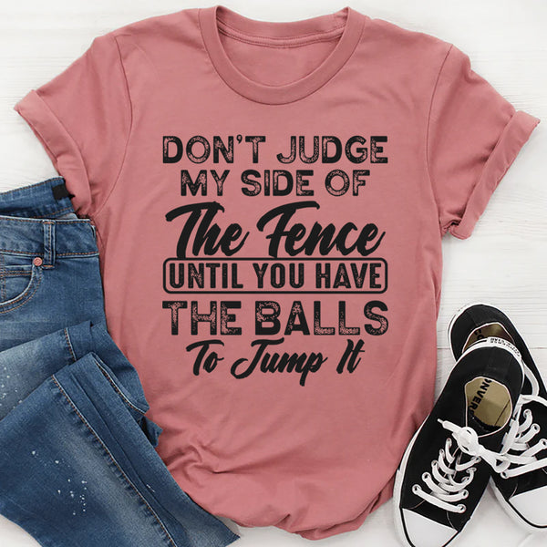 Don't Judge My Side Of The Fence T-Shirt