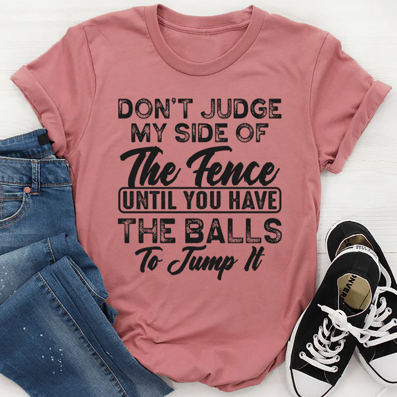 Don't Judge My Side Of The Fence T-Shirt