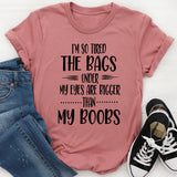 I'm So Tired The Bags Under My Eyes Are Bigger Than My Boobs T-Shirt