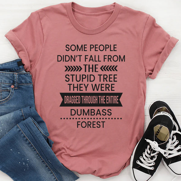 Some People Don't Fall From The Stupid Tree T-Shirt