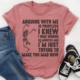 Arguing With Me Is Pointless I Knew I Was Wrong 10 Minutes Ago T-Shirt
