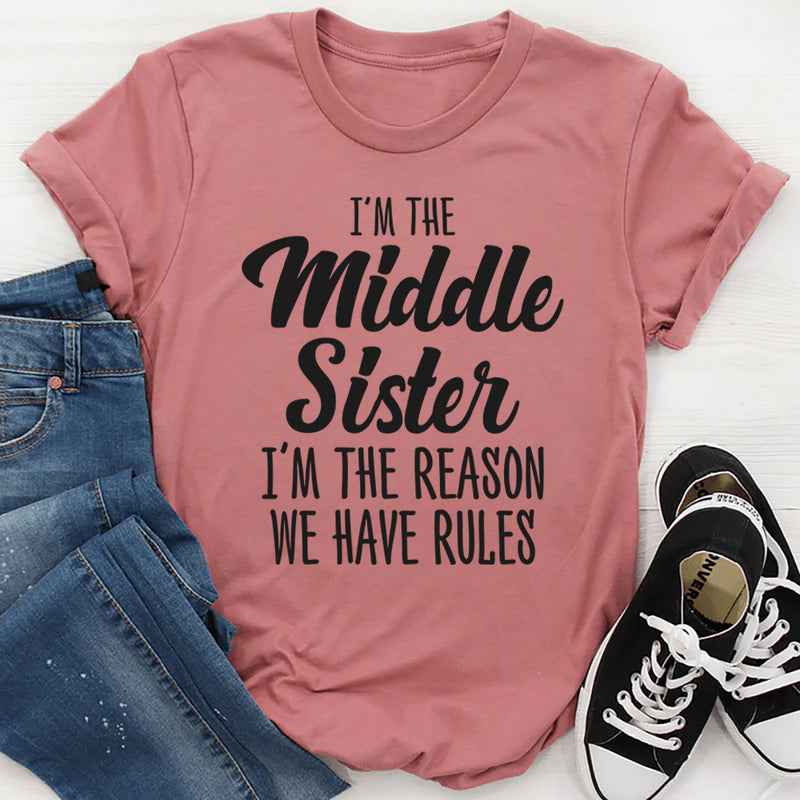 I'm The Middle Sister I'm The Reason We Have Rules T-Shirt