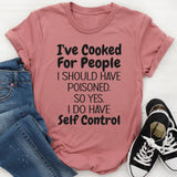 I've Cooked For People T-Shirt