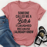 Someone Called Me A Bit*h T-Shirt